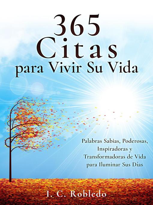 Title details for 365 Citas para Vivir Su Vida by I. C. Robledo - Available